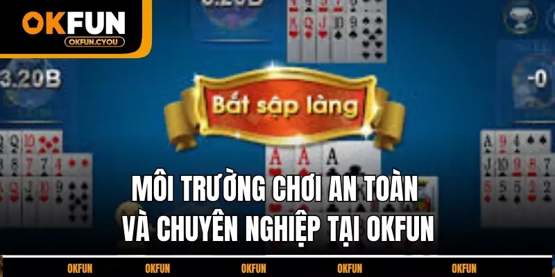moi-truong-choi-an-toan-va-chuyen-nghiep-tai-okfun